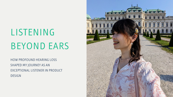 Listening Beyond Ears: How Profound Hearing Loss Shaped My Journey as an Exceptional Listener in Product Design